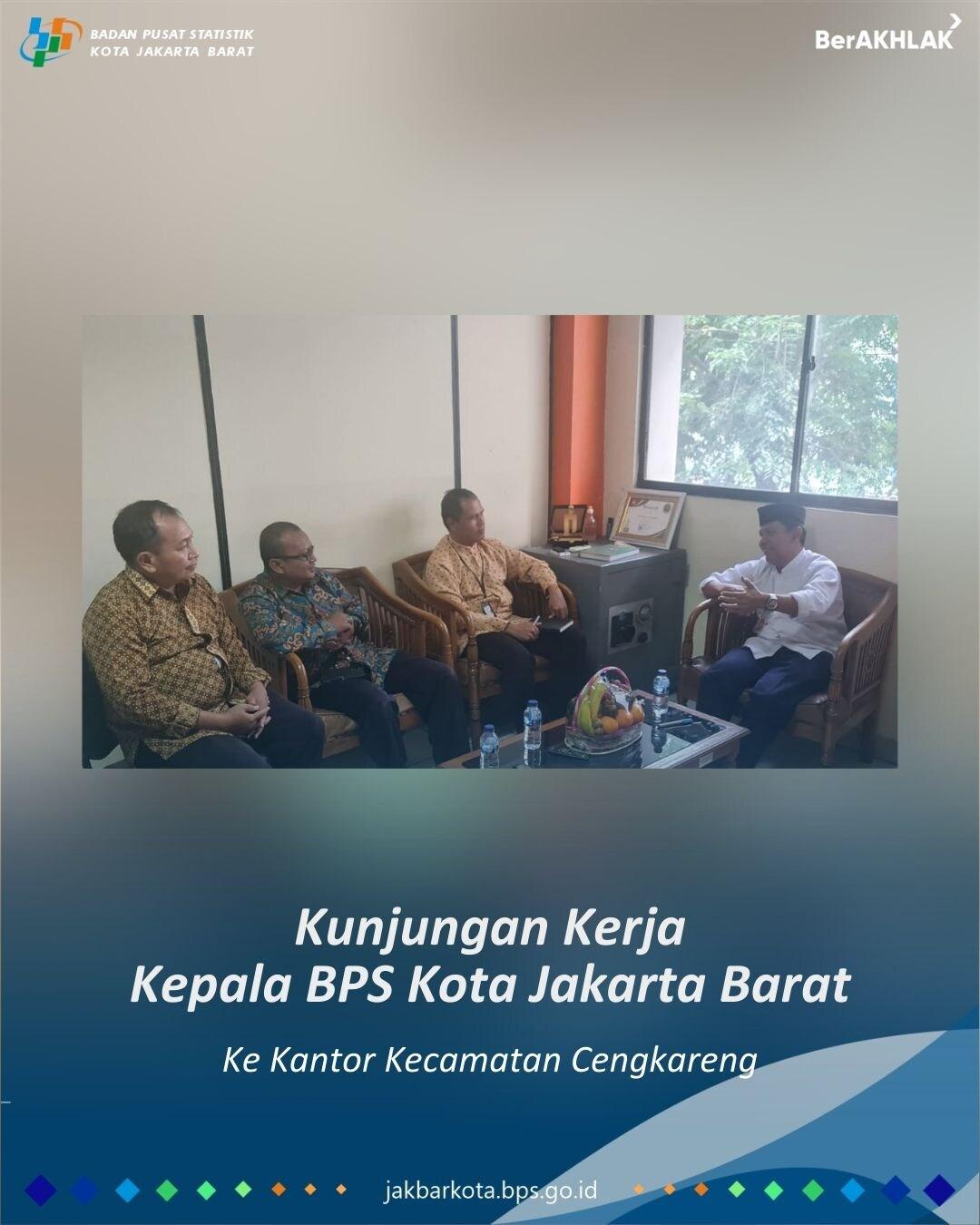 Kunjungan Kerja Kepala BPS Kota Jakarta Barat ke Kantor Kecamatan Cengkareng